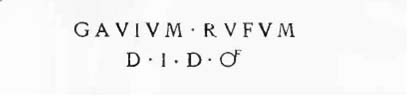 Gavium Rufum / d(uumvirum) i(ure) d(icundo) o(ro) v(os) f(aciatis) [CIL IV, 7412]