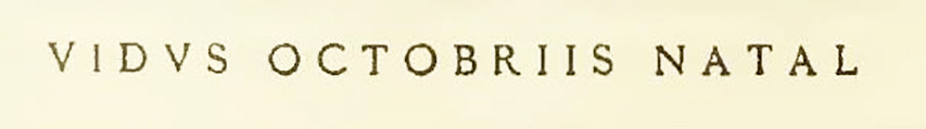 According to NdS, on the zoccolo of the north wall of the peristyle was written below VIDV was VIDVS OCTOBRIIS NATAL

V Idu(s) / V Idus Octobres natal(is)   [CIL IV 6721]