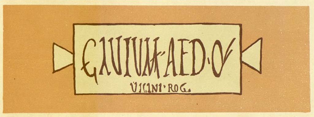 VI.13.16 Pompeii. Electoral recommendation painted at the side of doorway.
GAVIVM AED OVF
VICINI ROG
See Presuhn, E. Pompei les dernières fouilles de 1874-75, section VI plate III.

According to Della Corte, on the left of the entrance doorway an electoral recommendation was found –
(P) Gavium (Proculum) aed. o. v. f.
         Vicini rog (ant)    [CIL IV 3460, with note 1 on page 86]
See Della Corte, M., 1965.  Case ed Abitanti di Pompei. Napoli: Fausto Fiorentino. (p.86)

According to Epigraphik-Datenbank Clauss/Slaby (See www.manfredclauss.de), it read -

Gavium aed(ilem) o(ro) v(os) f(aciatis)
vicini rog(ant)      [CIL IV 3460]
