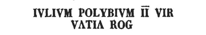 VI.17.36 Pompeii, 21st November 1807. Red painted inscription from left side of entrance doorway.
Caium Iulium Polybium II virum
Vatia rogat    [CIL IV 132]
See Fiorelli G., 1860. Pompeianarum antiquitatum historia, Vol. 1: 1748 - 1818, Naples, 2, 89.
