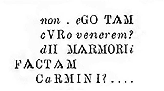 IX.5.11 Pompeii. Room 3, north wall, wording from trace of poem, as shown in NdS.
Found in the left ala - described as the most beautiful reflection on Venus - was a trace of a poem. 
According to Epigraphik-Datenbank Clauss/Slaby (See www.manfredclauss.de) this read

[Non] ego tam
[c]ur[o] Venere[m]
[d]e marmore
factam 
c[a]rmin[inibus      [CIL IV 3691]

According to Varone, its initial lines peep out from a papyrus scroll, set side by side with a quill and an inkstand in a painting which featured Eros posing with a bunch of grapes and a sceptre. 
Only a few words of the poem could be made out I dont think a Venus made of marble would be as favourable to me as ..  but the text is now almost irrevocably lost.  
This was CIL IV 3691.
See Varone, A., 2002. Erotica Pompeiana: Love Inscriptions on the Walls of Pompeii, Rome: Lerma di Bretschneider. (p. 29 and see Fig.1).
According to Bragantini, CIL IV 3691 was found on the north wall.
See Bragantini, de Vos, Badoni, 1986. Pitture e Pavimenti di Pompei, Parte 3. Rome: ICCD. (p. 474)
According to Fiorelli,
on the wall to the left, finally, we have another Cupid with a bunch of grapes in his right hand, and an object that could not be identified in his left hand: 
underneath in a deep purple rectangle one could see an open volume, on which were painted in black some partly vanished words and difficult to understand. 
Those that could be read are recorded above.
See Notizie degli Scavi, 1877, (p. 248)