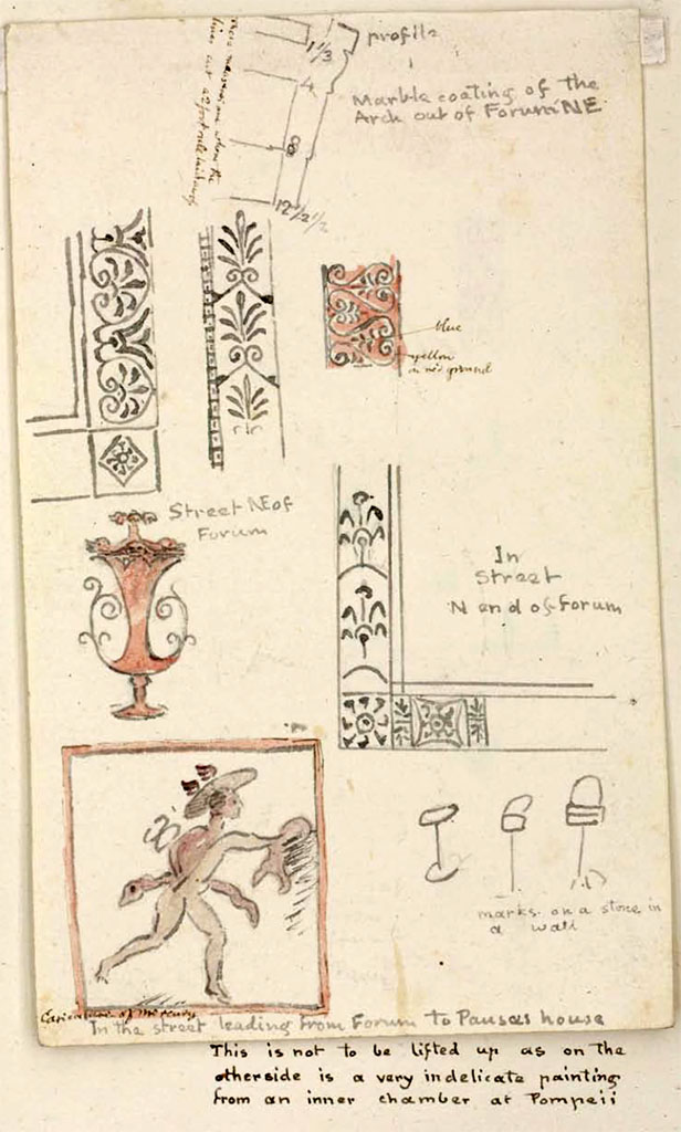 Via del Foro? Or nearby. Between 1819 and 1832, sketches by William Gell.
These may or may not be from here but are described mainly as being in and around Street north end of Forum, and In the street leading from Forum to Pansas house.
Then at the lower end is a note regarding the sketches on the underside, but no location given, other than the scandalous chamber or scandalous house, so we must assume that no location is known, (see below).  
See Gell, W. Pompeii unpublished [Dessins de l'dition de 1832 donnant le rsultat des fouilles post 1819 (?)] vol II, pl. 74.
Bibliothque de l'Institut National d'Histoire de l'Art, collections Jacques Doucet, Identifiant numrique Num MS180 (2).
See book in INHA Use Etalab Licence Ouverte
(These have also been entered at VII.6.14).
