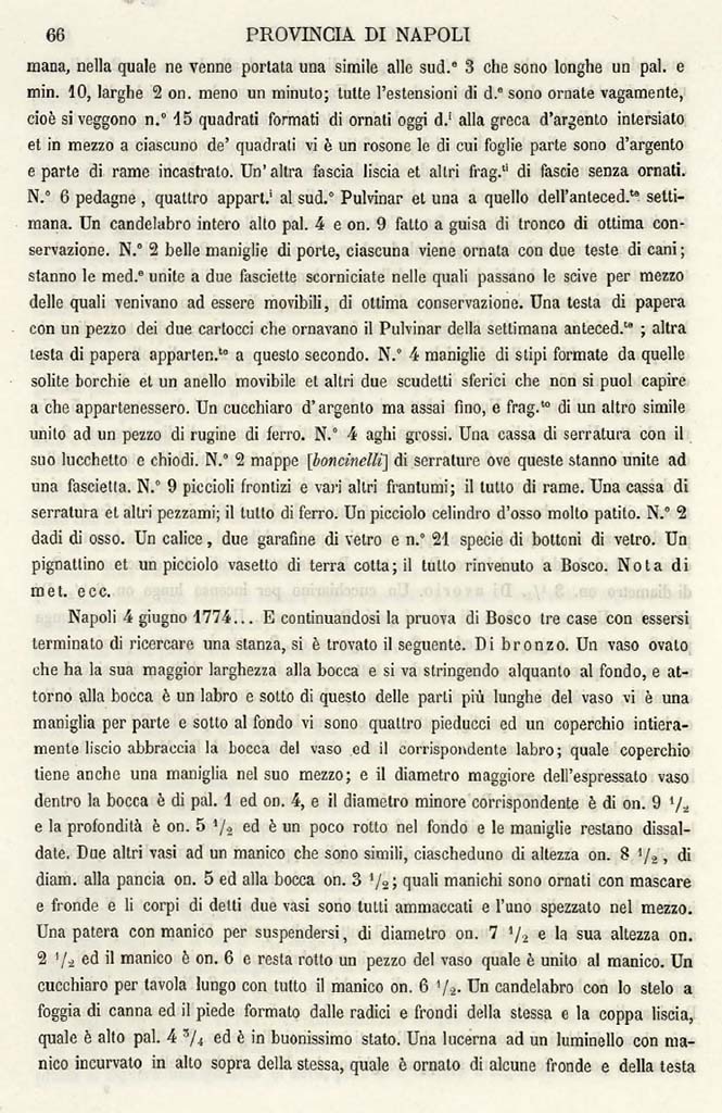 Boscotrecase, Villa on fondo Bergamasco at Casavitelli. 3rd to 4th June 1774 excavation reports.
See Ruggiero M., 1888. Degli Scavi di Antichit nelle Province di Terraferma Dell'Antico Regno di Napoli dal 1743 al 1876. Napoli: Morano, p. 66.
