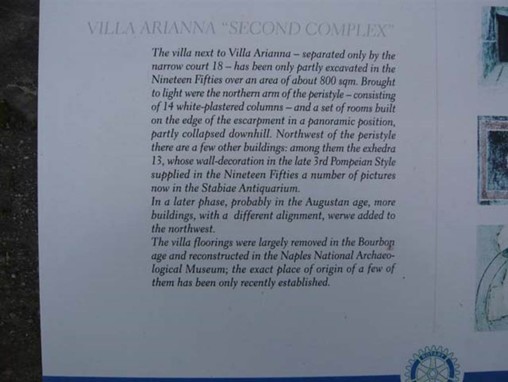 Stabiae, Secondo Complesso, May 2010. Description notice-board. 
Photo courtesy of Buzz Ferebee. 
A narrow court (room 18) separates the villa from the Villa Arianna next to it.
Many of the floors were removed and are now in Naples Archaeological Museum. 
According to Pesando and Guidobaldi, paintings of Daedalus, Icarus, Polyphemus and Galatea, found in a fragmentary state, were conserved in the Stabia Antiquarium.
See Pesando F., Guidobaldi M., 2006. Pompei, Oplontis, Ercolano, Stabiae. Roma: Laterza, p. 420.
